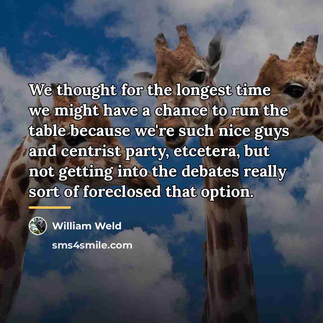 “We thought for the longest time we might have a…” quote by William Weld