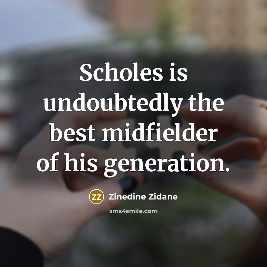 “Scholes is undoubtedly the best midfielder of his generation.…” quote by Zinedine Zidane