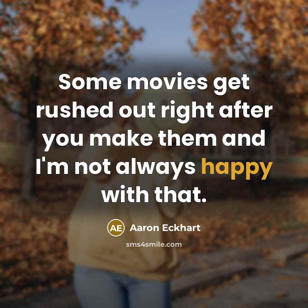“Some movies get rushed out right after you make them…” quote by Aaron Eckhart