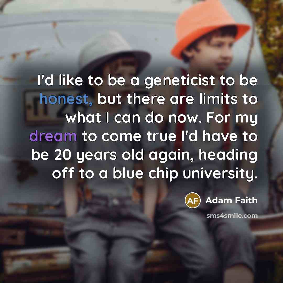 “I'd like to be a geneticist to be honest, but…” quote by Adam Faith