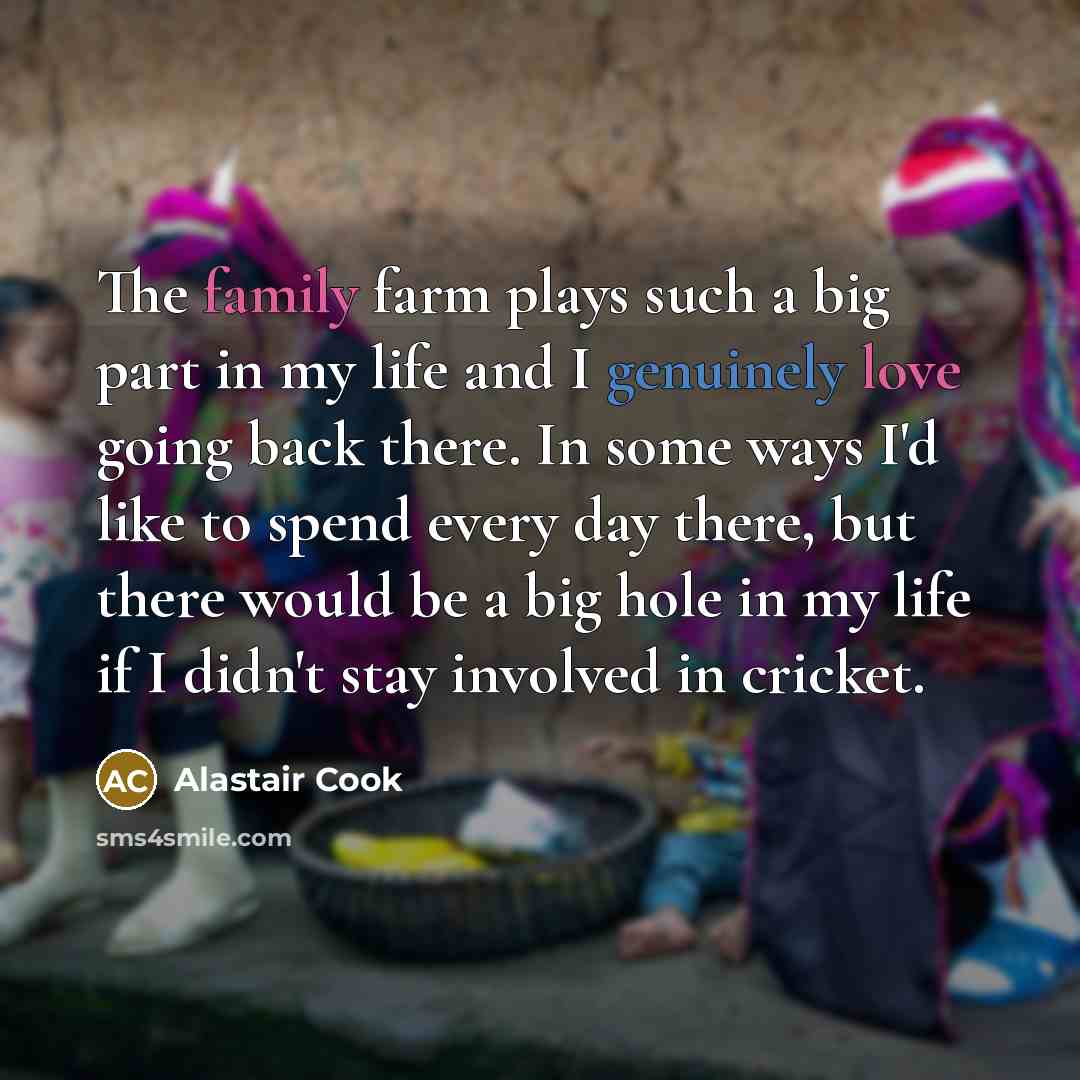 “The family farm plays such a big part in my…” quote by Alastair Cook