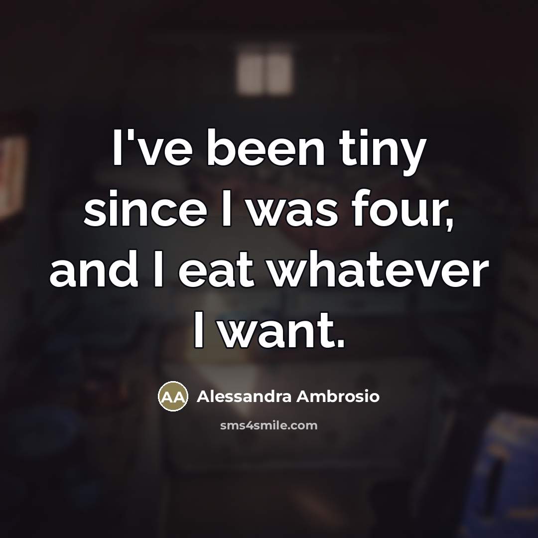 “I've been tiny since I was four, and I eat…” quote by Alessandra Ambrosio