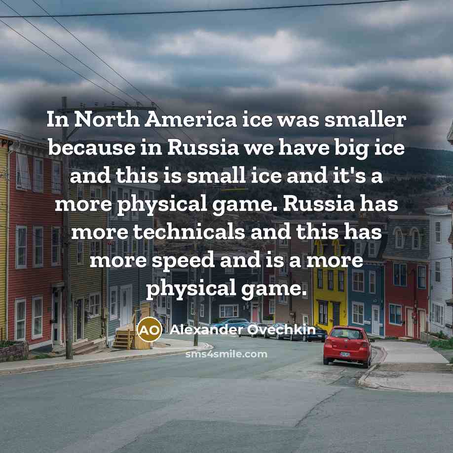 “In North America ice was smaller because in Russia we…” quote by Alexander Ovechkin