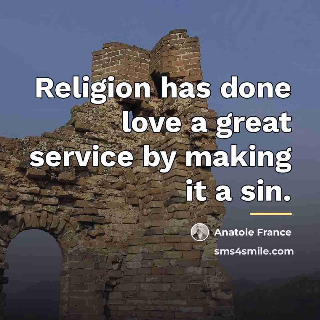 “Religion has done love a great service by making it…” quote by Anatole France