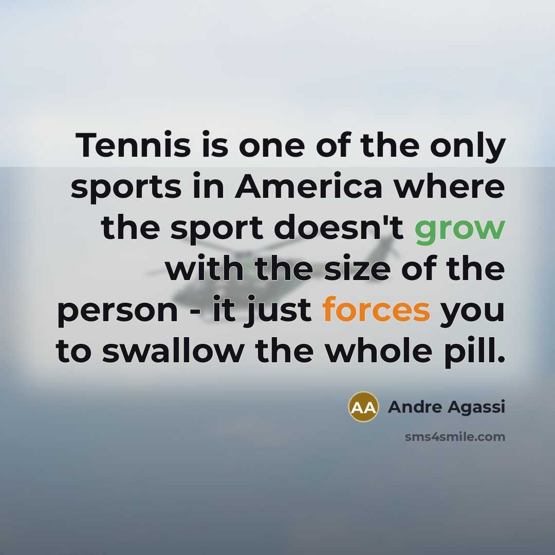 “Tennis is one of the only sports in America where…” quote by Andre Agassi