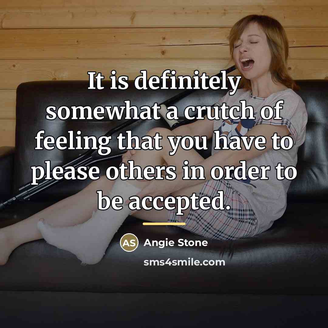 “It is definitely somewhat a crutch of feeling that you…” quote by Angie Stone