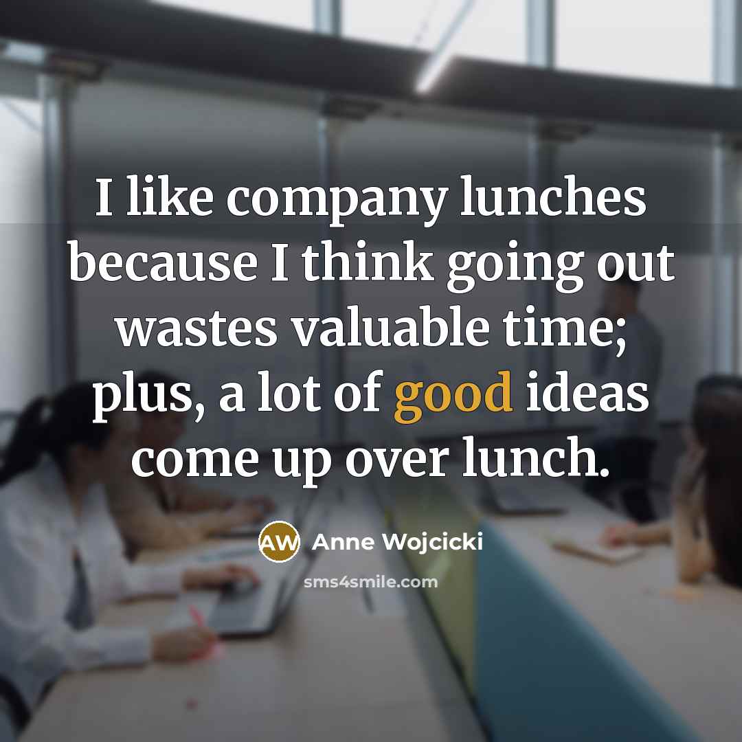“I like company lunches because I think going out wastes…” quote by Anne Wojcicki