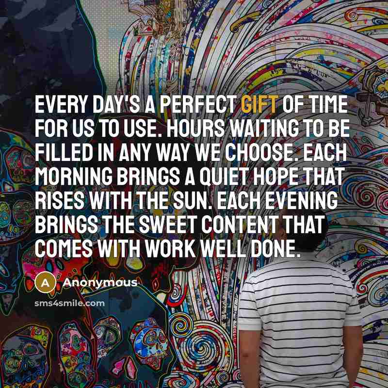 “Every day's a perfect gift of time for us to…” quote by Anonymous