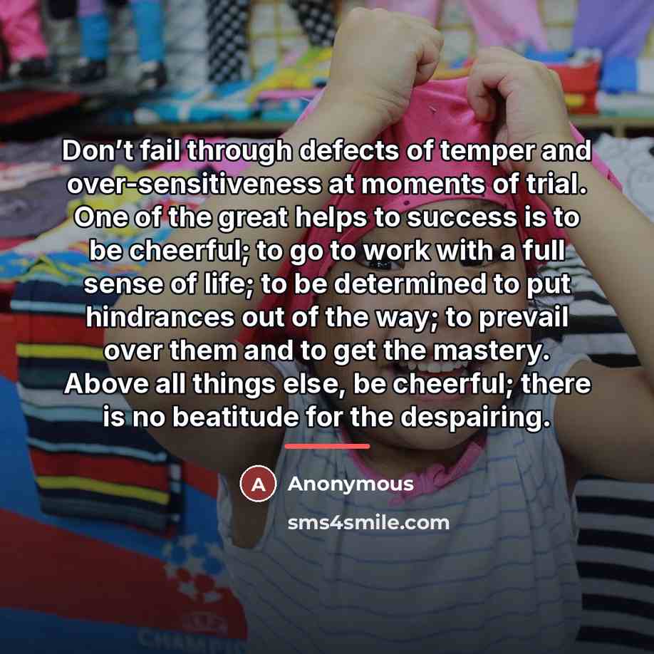 “Don’t fail through defects of temper and over-sensitiveness at moments…” quote by Anonymous