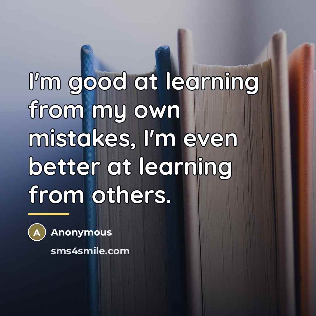 “I'm good at learning from my own mistakes, I'm even…” quote by Anonymous