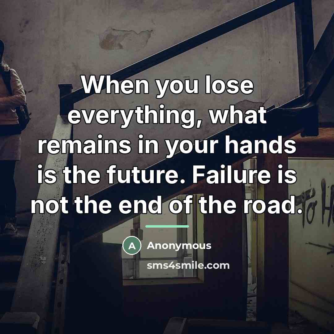 “When you lose everything, what remains in your hands is…” quote by Anonymous