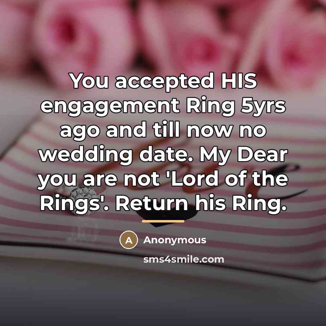 “You accepted HIS engagement Ring 5yrs ago and till now…” quote by Anonymous