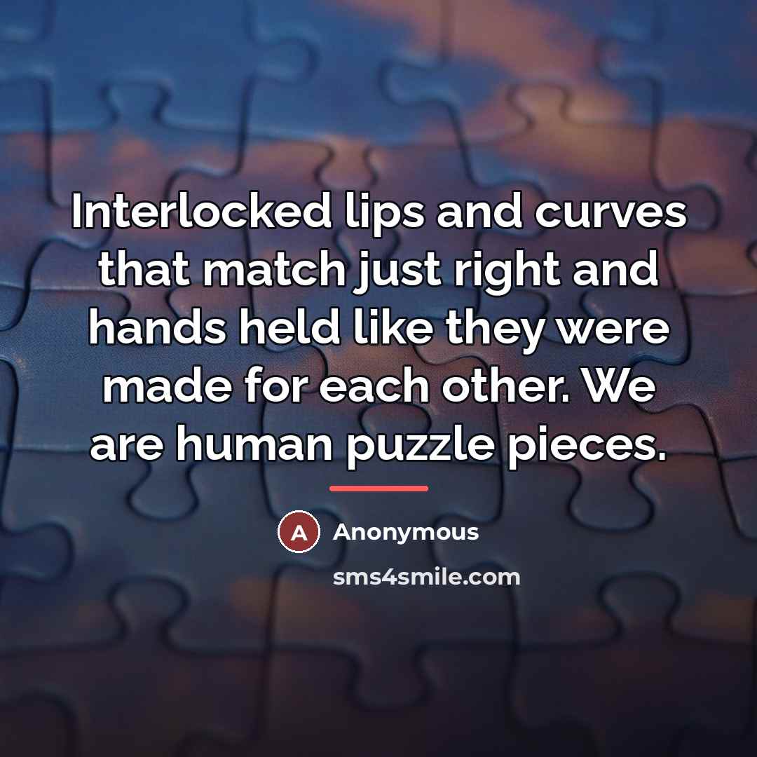 “Interlocked lips and curves that match just right and hands…” quote by Anonymous