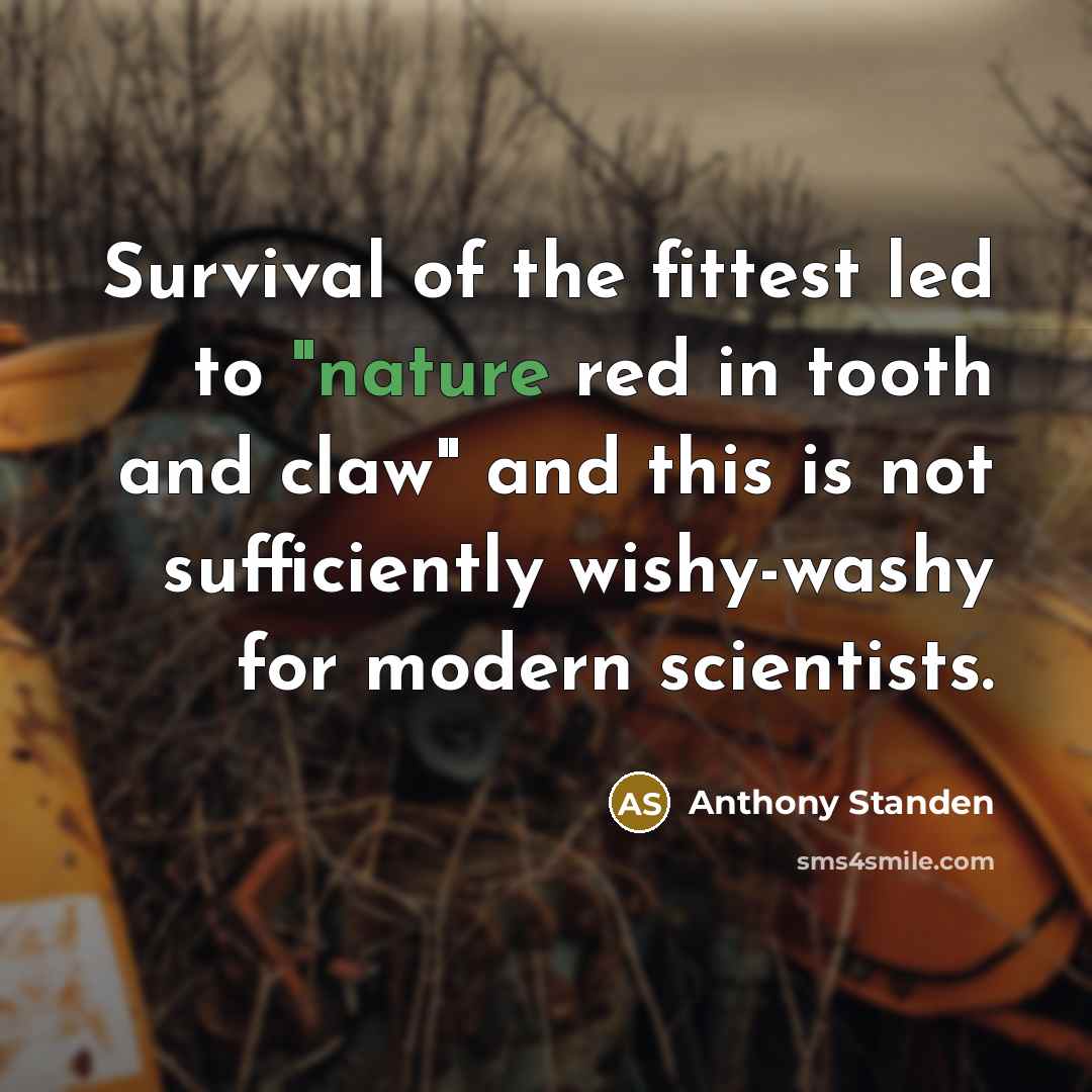 “Survival of the fittest led to "nature red in tooth…” quote by Anthony Standen