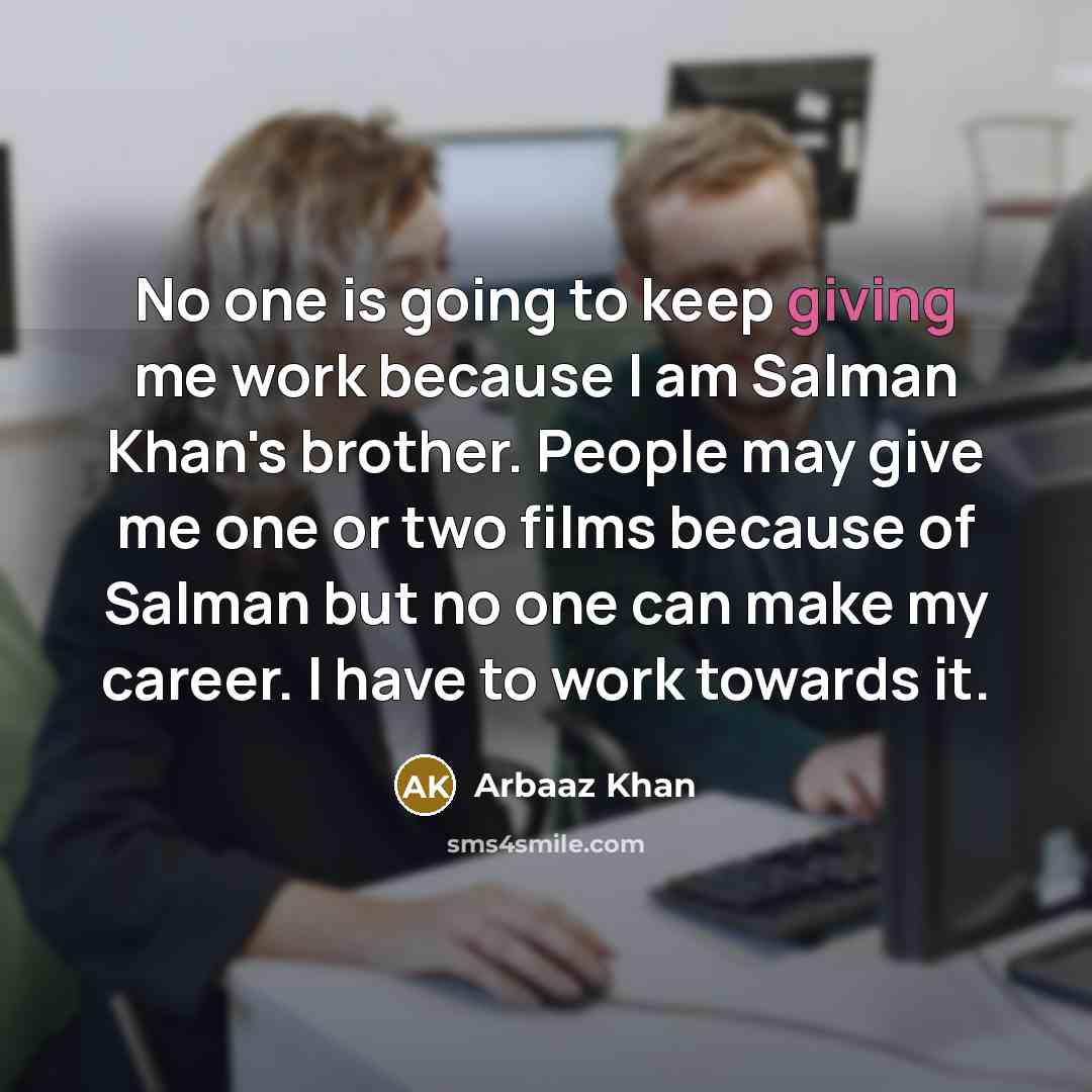 “No one is going to keep giving me work because…” quote by Arbaaz Khan