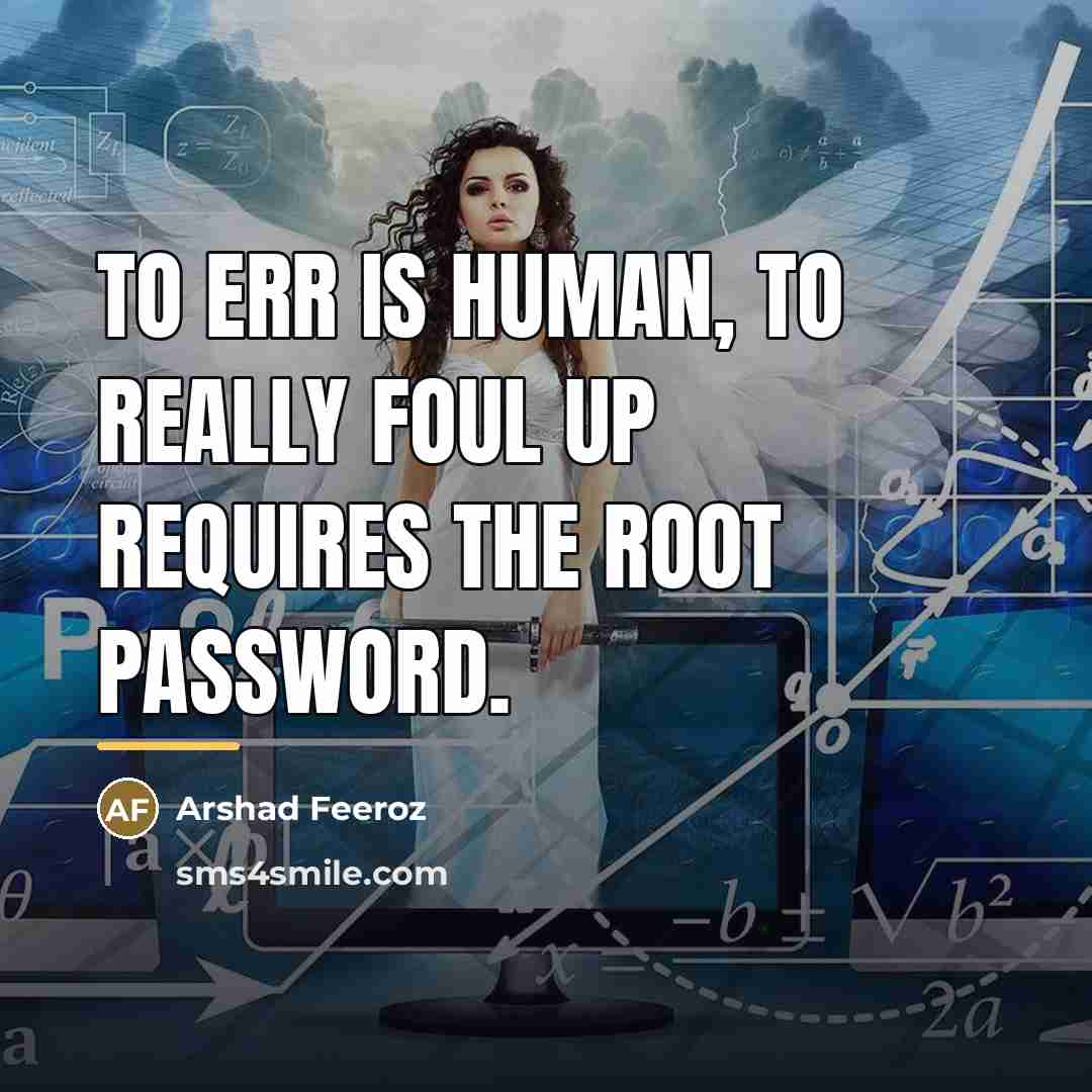 “To err is human, to really foul up requires the…” quote by Arshad Feeroz
