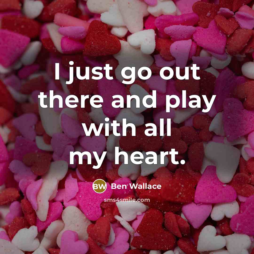 “I just go out there and play with all my…” quote by Ben Wallace