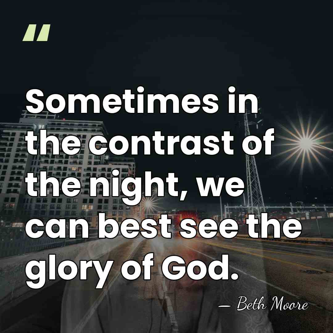 Sometimes in the contrast of the night, we can best see the&hellip; - Beth Moore