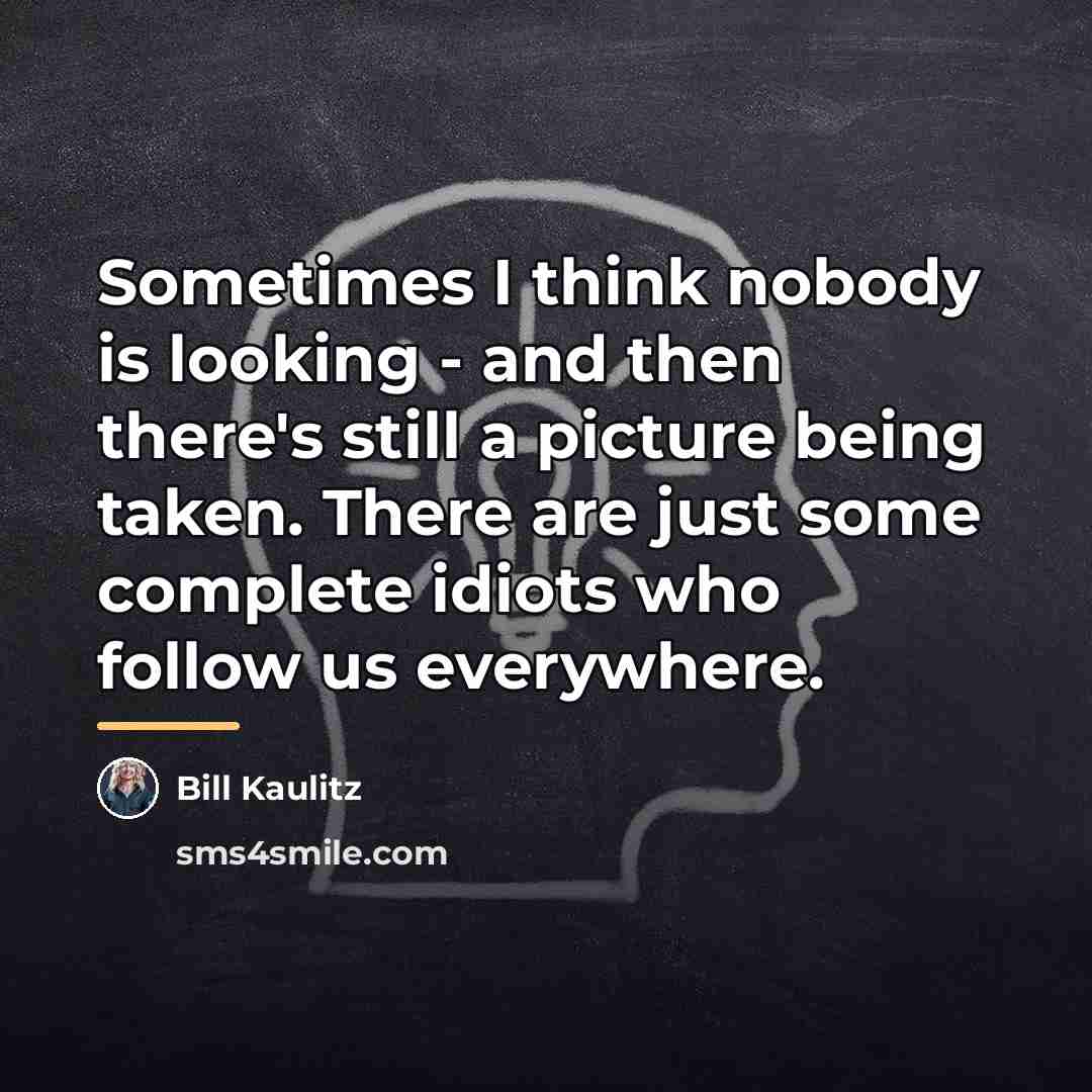 “Sometimes I think nobody is looking - and then there's…” quote by Bill Kaulitz