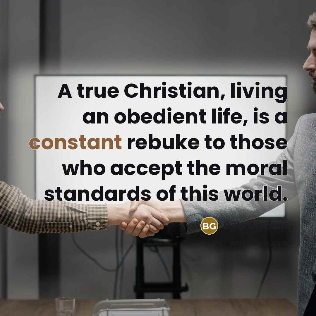 “A true Christian, living an obedient life, is a constant…” quote by Billy Graham