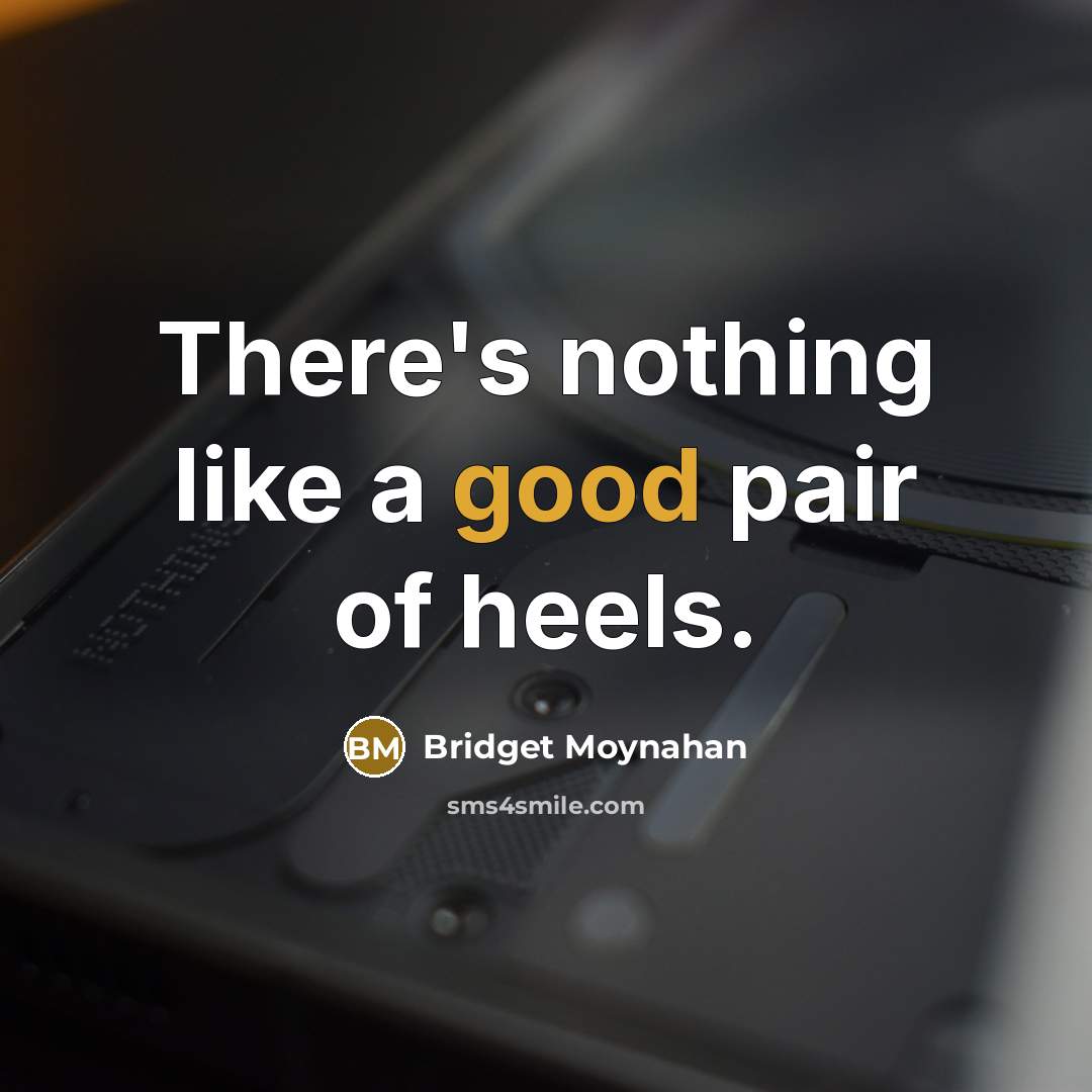“There's nothing like a good pair of heels.…” quote by Bridget Moynahan