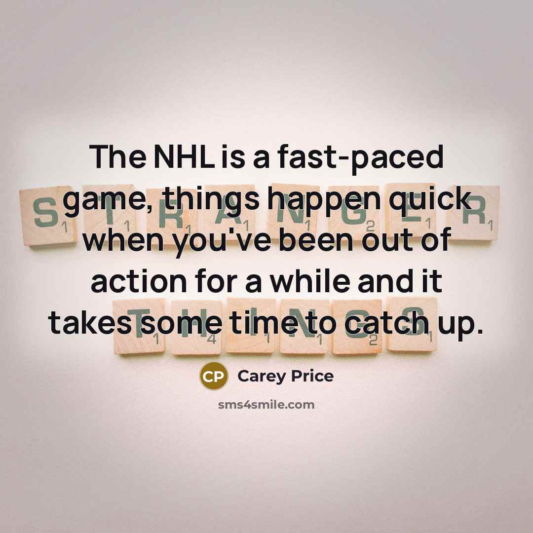 “The NHL is a fast-paced game, things happen quick when…” quote by Carey Price