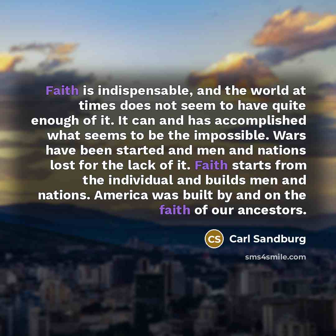 “Faith is indispensable, and the world at times does not…” quote by Carl Sandburg