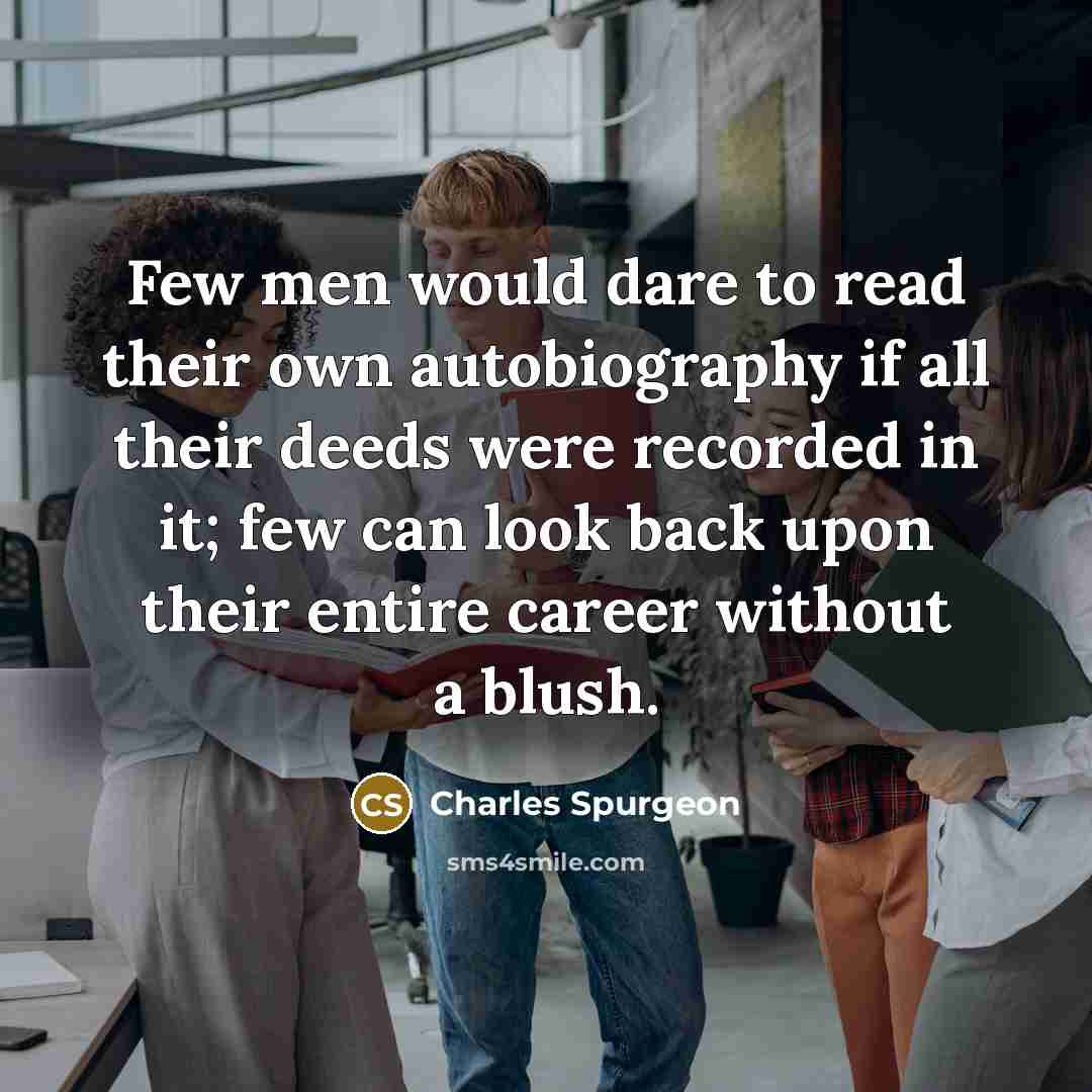 “Few men would dare to read their own autobiography if…” quote by Charles Spurgeon