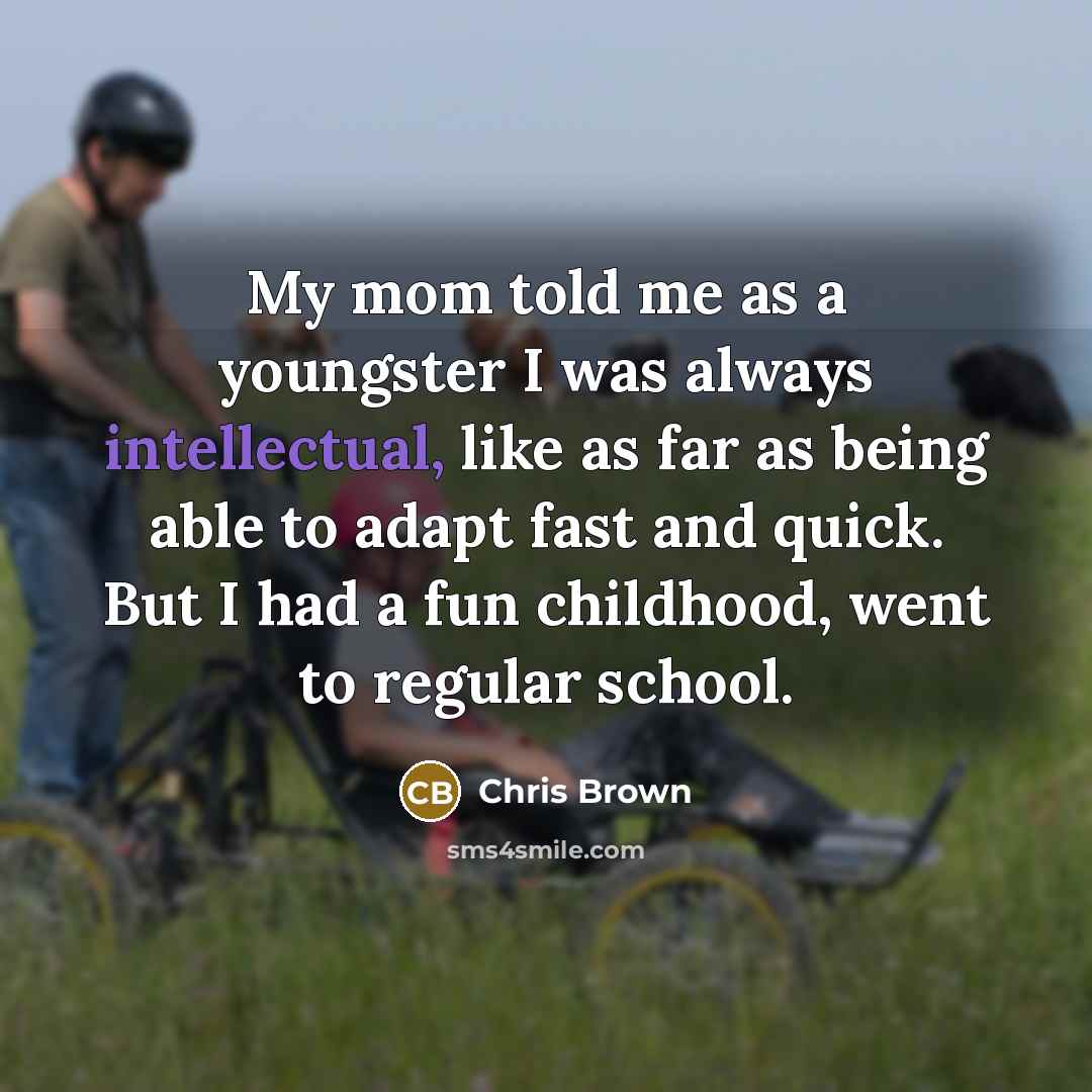 “My mom told me as a youngster I was always…” quote by Chris Brown