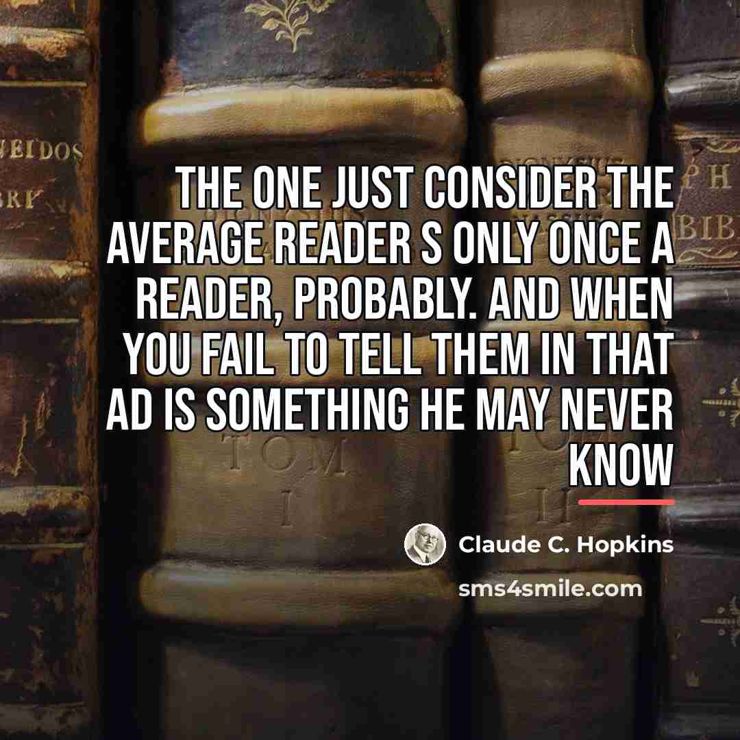 “The one just consider the average reader s only once…” quote by Claude C. Hopkins