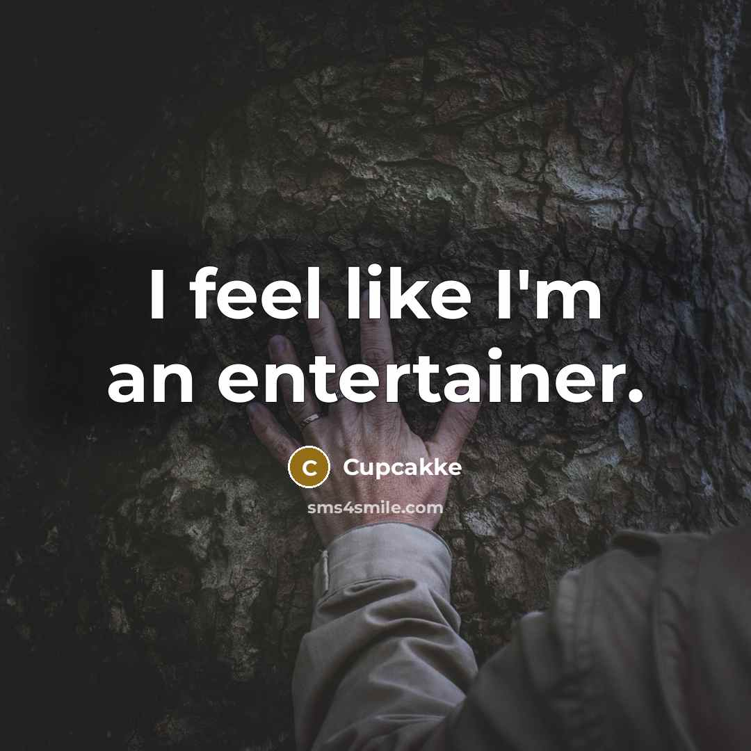 “I feel like I'm an entertainer.…” quote by Cupcakke