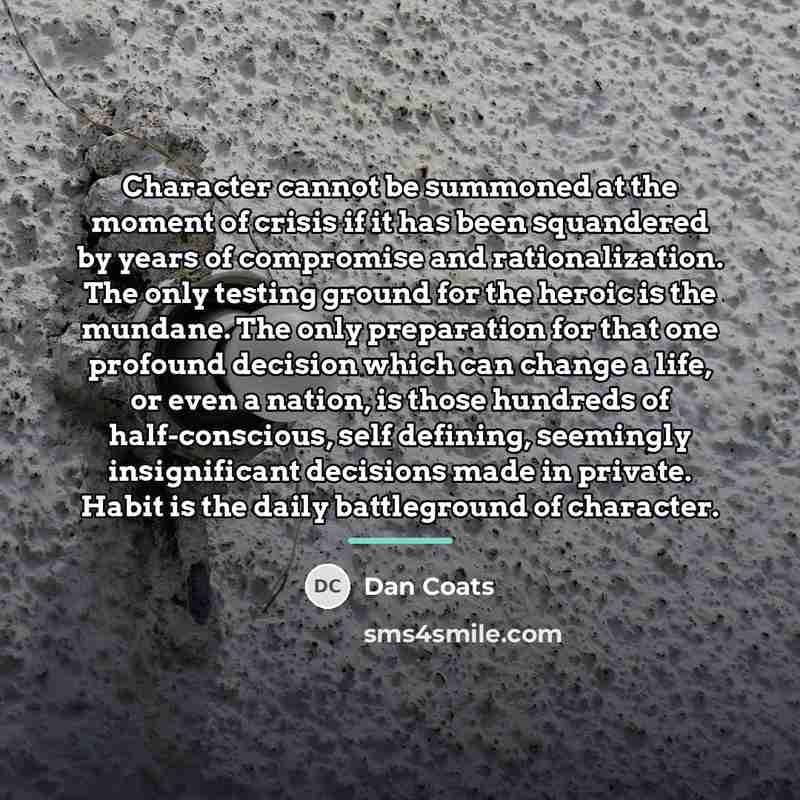 “Character cannot be summoned at the moment of crisis if…” quote by Dan Coats