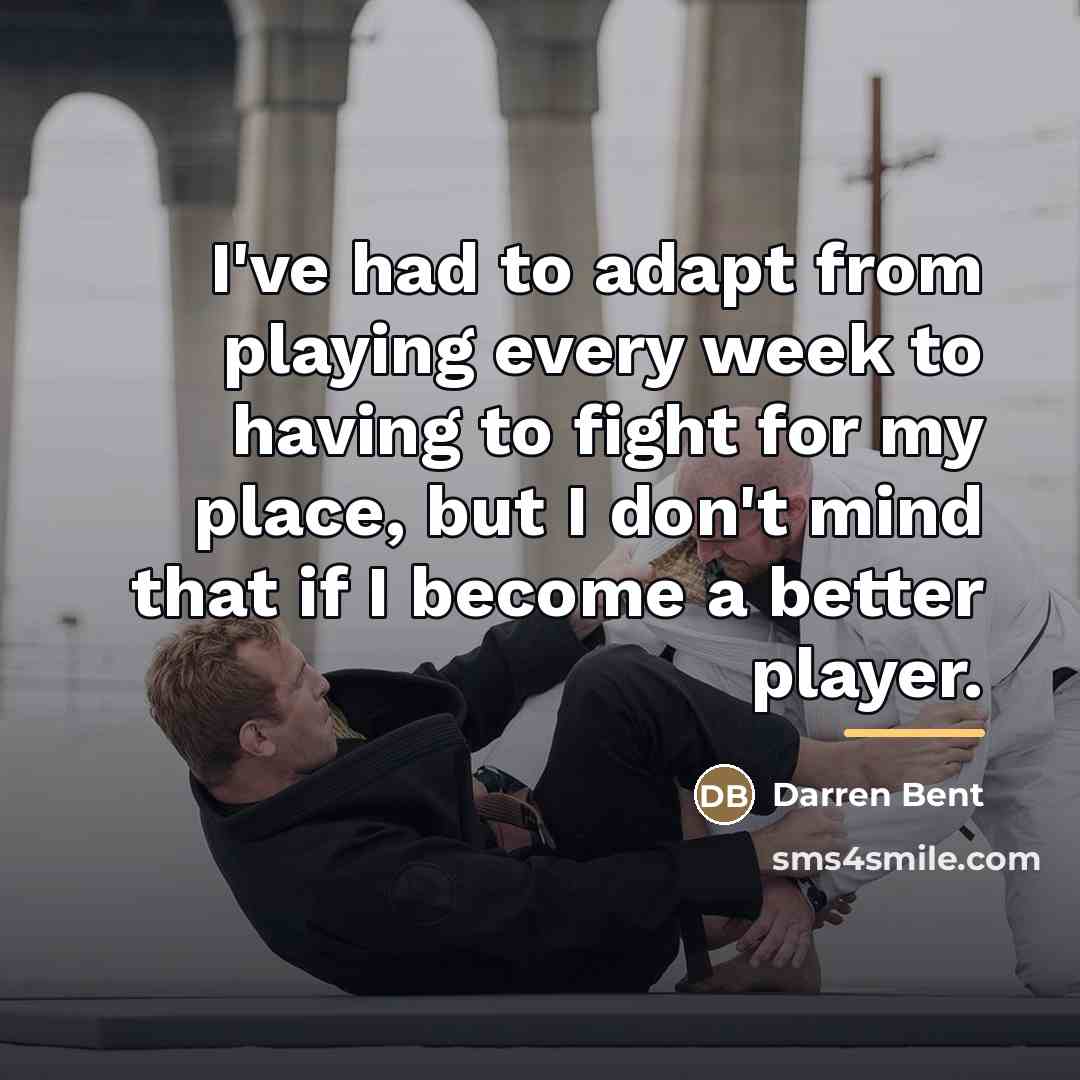 “I've had to adapt from playing every week to having…” quote by Darren Bent