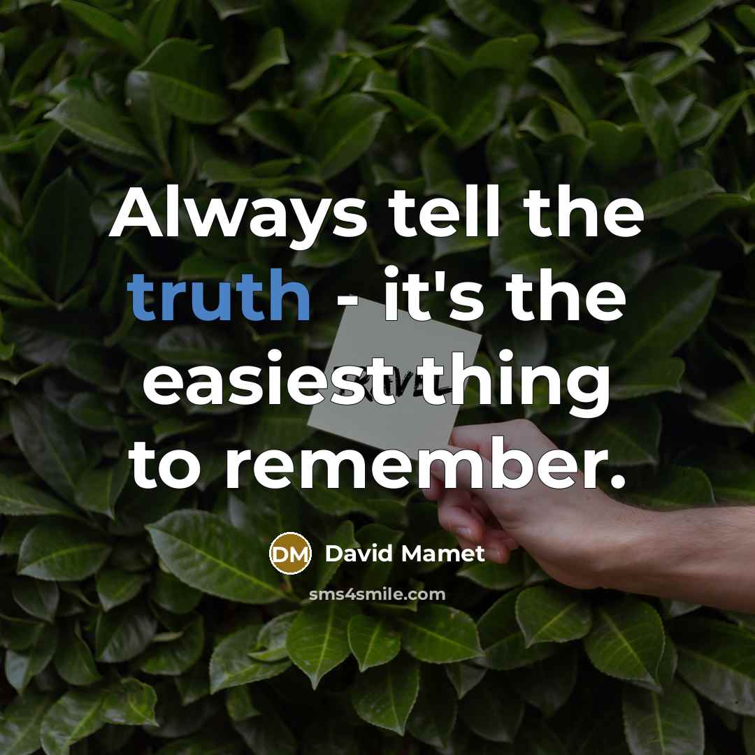 “Always tell the truth - it's the easiest thing to…” quote by David Mamet
