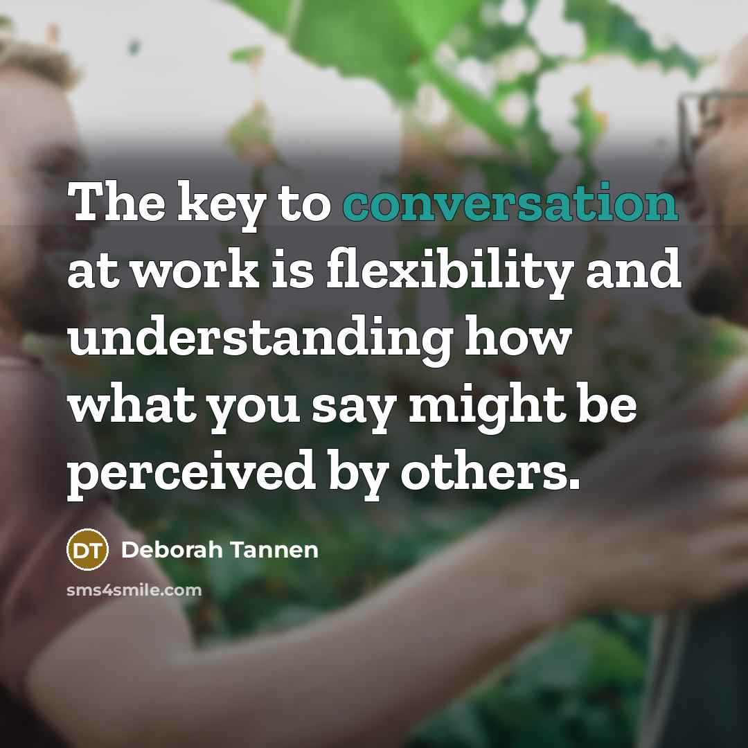“The key to conversation at work is flexibility and understanding…” quote by Deborah Tannen
