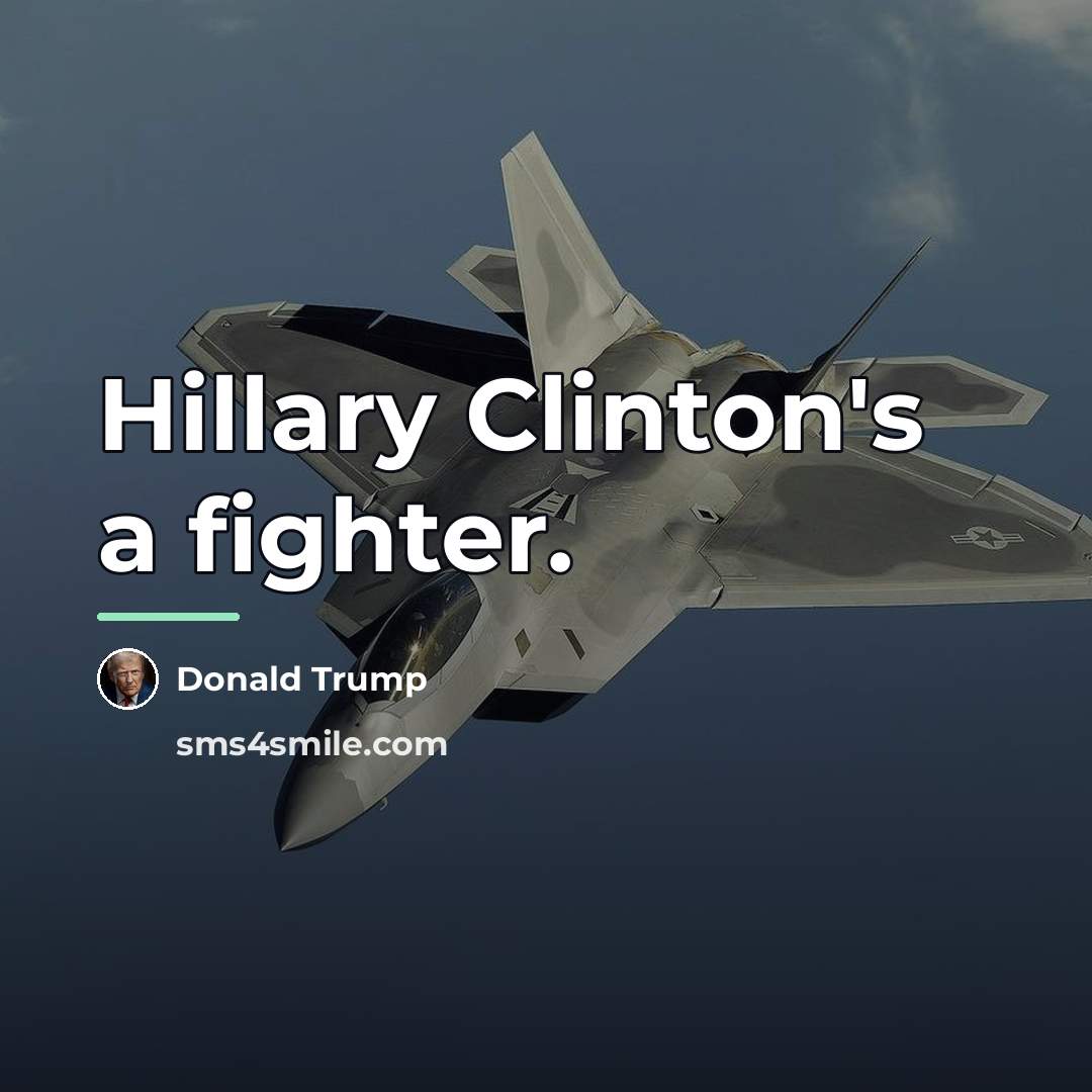 “Hillary Clinton's a fighter.…” quote by Donald Trump