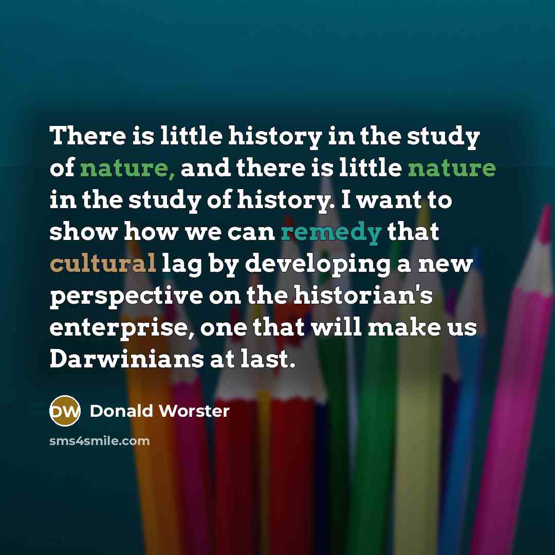 “There is little history in the study of nature, and…” quote by Donald Worster