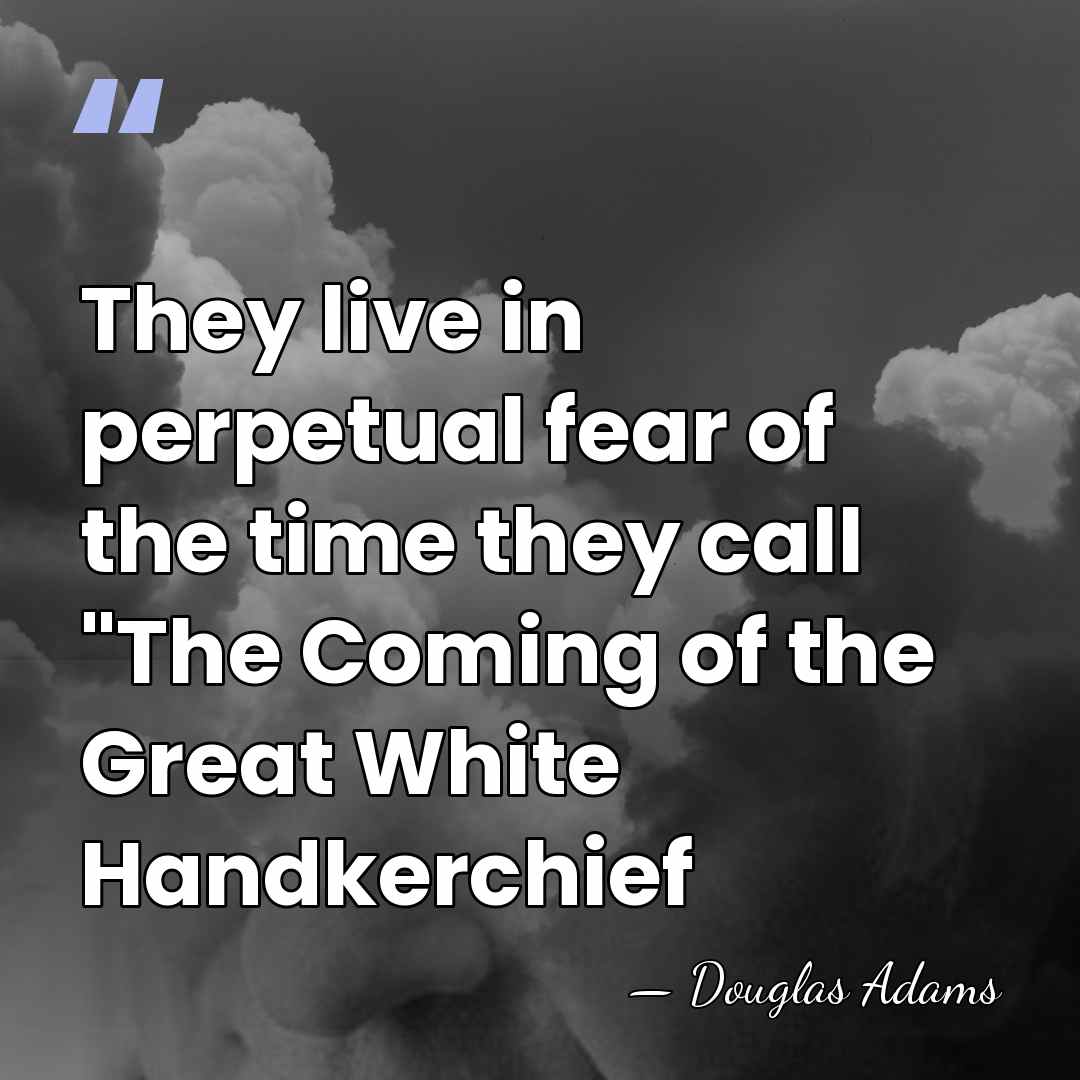 They live in perpetual fear of the time they call "The Coming&hellip; - Douglas Adams