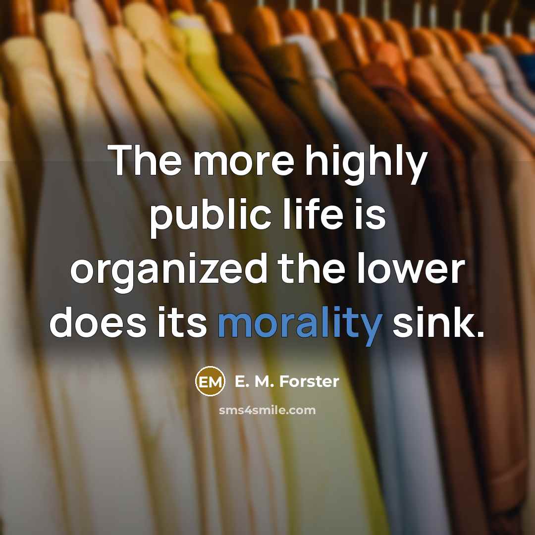 “The more highly public life is organized the lower does…” quote by E. M. Forster