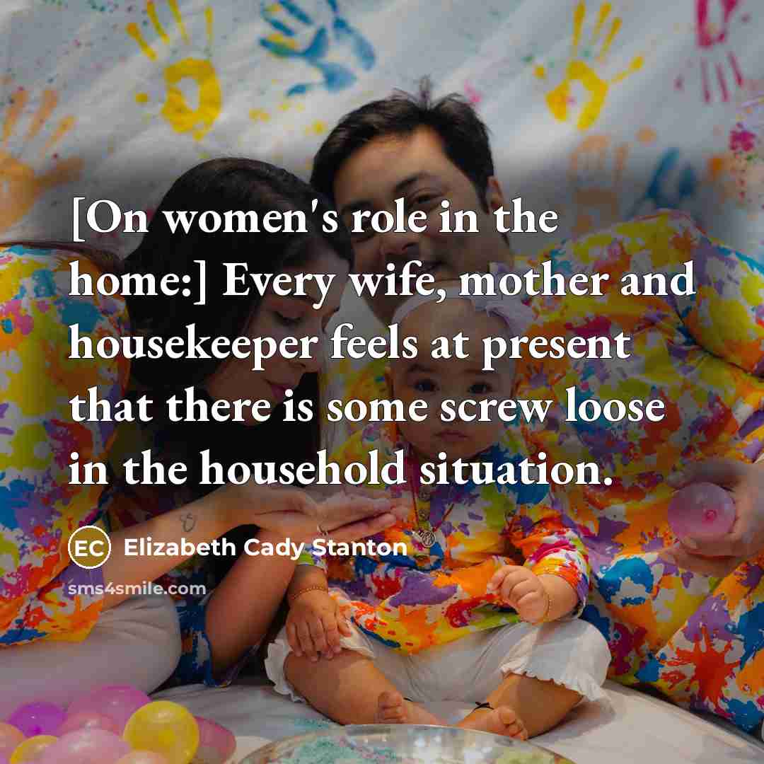 “[On women's role in the home:] Every wife, mother and…” quote by Elizabeth Cady Stanton