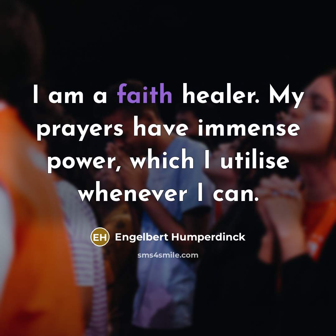 “I am a faith healer. My prayers have immense power,…” quote by Engelbert Humperdinck