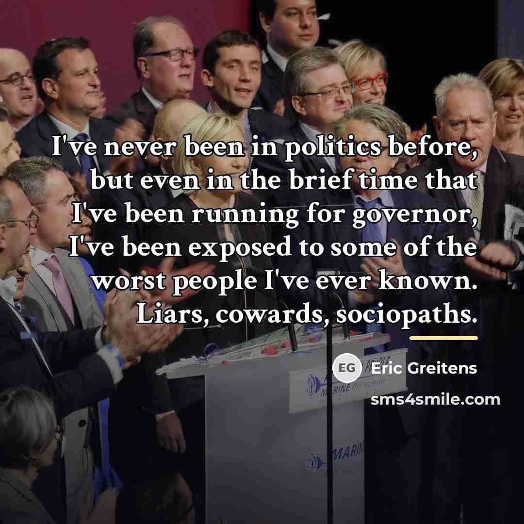“I've never been in politics before, but even in the…” quote by Eric Greitens