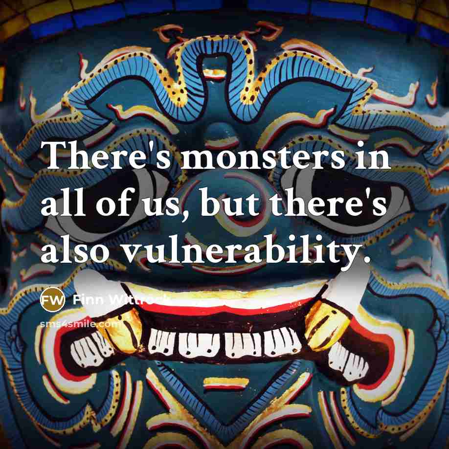 “There's monsters in all of us, but there's also vulnerability.…” quote by Finn Wittrock