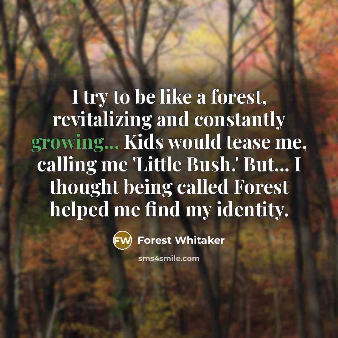 “I try to be like a forest, revitalizing and constantly…” quote by Forest Whitaker