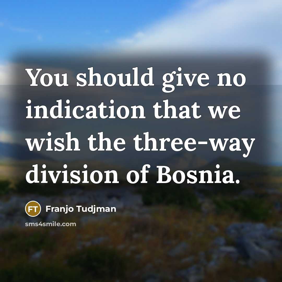 “You should give no indication that we wish the three-way…” quote by Franjo Tudjman