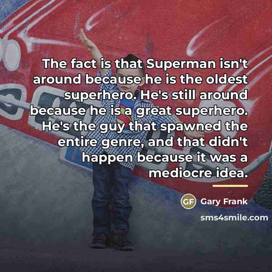 “The fact is that Superman isn't around because he is…” quote by Gary Frank