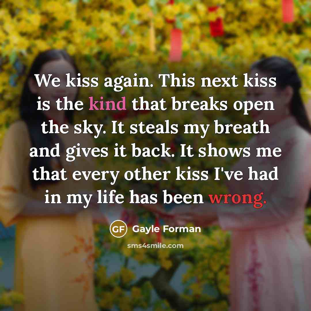 “We kiss again. This next kiss is the kind that…” quote by Gayle Forman