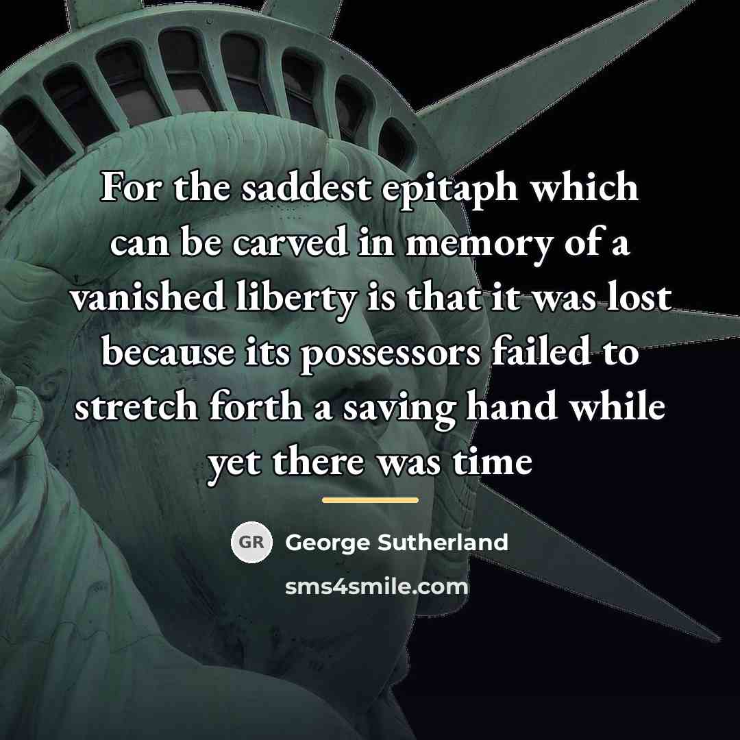 “For the saddest epitaph which can be carved in memory…” quote by George Sutherland