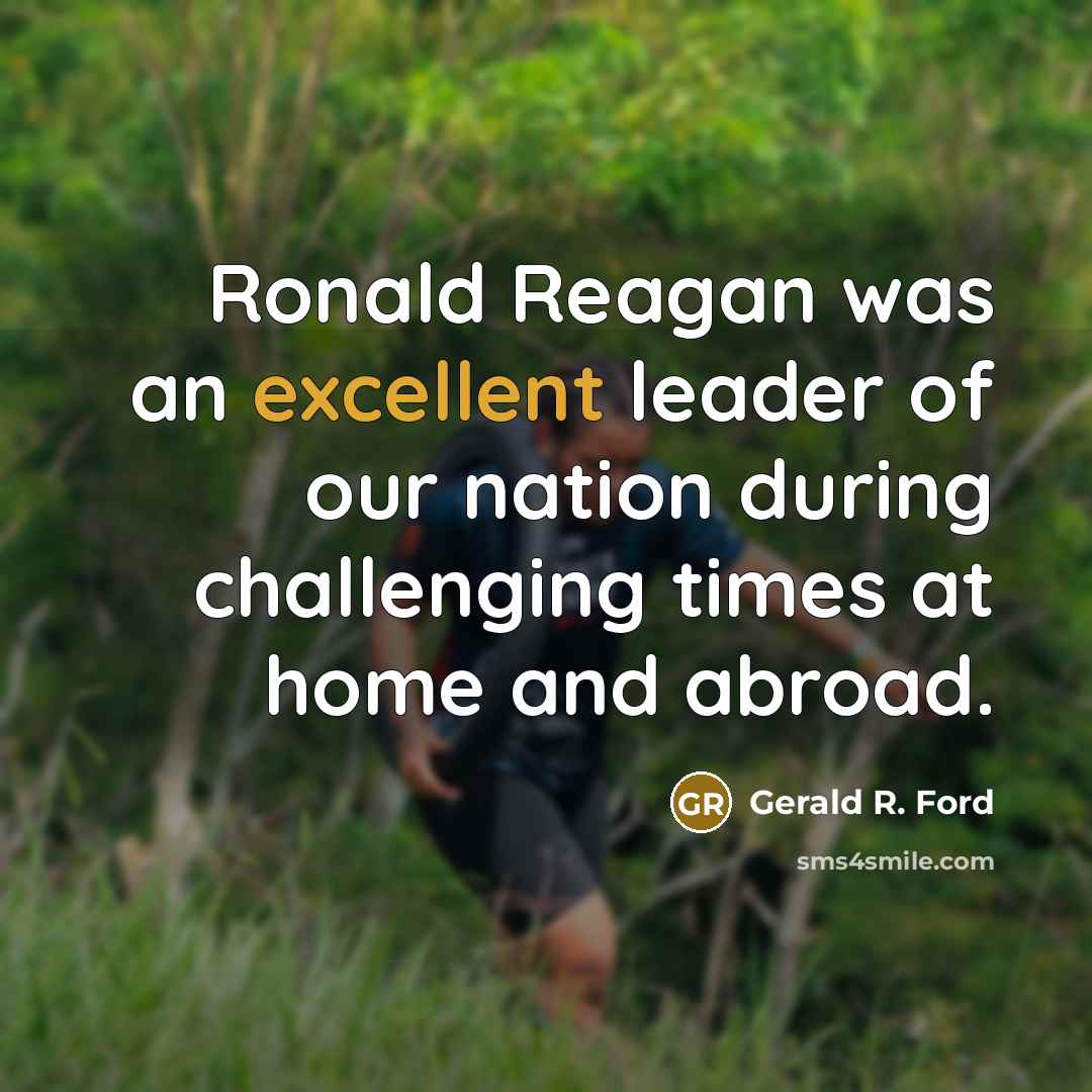 “Ronald Reagan was an excellent leader of our nation during…” quote by Gerald R. Ford