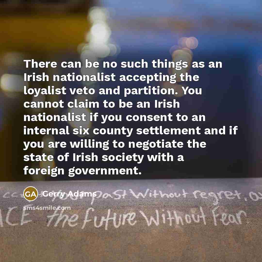 “There can be no such things as an Irish nationalist…” quote by Gerry Adams